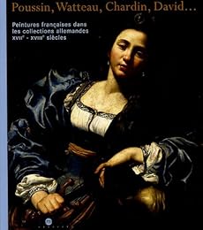 Poussin, Watteau, Chardin, David