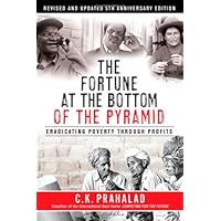 The Fortune at the Bottom of the Pyramid: Eradicating Poverty Through Profits, Revised and Updated 5th Anniversary Edition