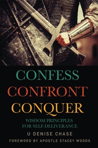 Confess Confront Conquer: Wisdom Principles for Self-Deliverance