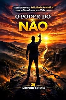 Livro O Poder do Não: Desbloqueie sua Felicidade Autêntica e Transforme sua Vida