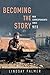 Becoming the Story: War Correspondents since 9/11 (History of Communication) by Lindsay Palmer