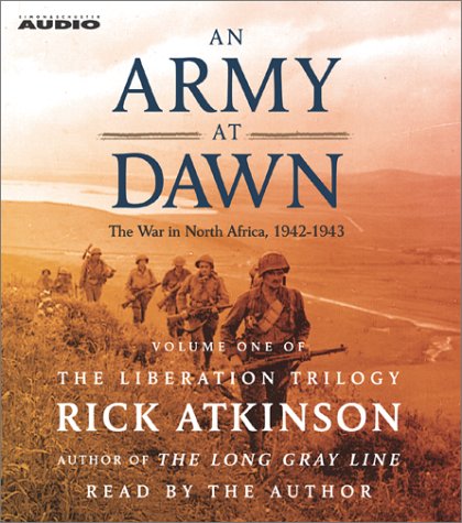 An Army at Dawn: The War in North Africa (1942-1943) (The Liberation Trilogy, Volume 1) - Rick Atkinson