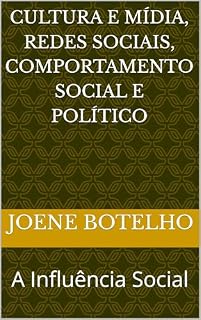 Livro CULTURA E MÍDIA, REDES SOCIAIS, COMPORTAMENTO SOCIAL E POLÍTICO : A Influência Social