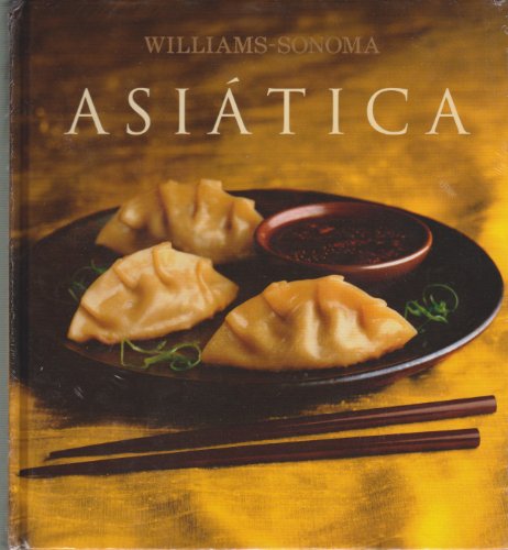 Asiatica: Asian, Spanish-Language Edition (Coleccion Williams-Sonoma) (Spanish Edition)