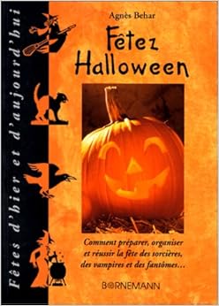 FETEZ HALLOWEEN. Comment préparer, organiser et réussir la fête des sorcières, des vampires et des fantômes..., by Agnès Behar FETEZ HALLOWEEN. Comment préparer, organiser et réussir la fête des sorcières, des vampires et des fantômes..., by Agnès Behar