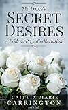 Mr. Darcy's Secret Desires: A Pride and Prejudice Variation