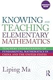 Knowing and Teaching Elementary Mathematics: Teachers' Understanding of Fundamental Mathematics in China and the United States (Studies in Mathematical Thinking and Learning Series) cover