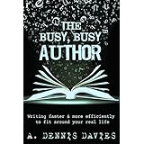 The Busy Busy Author: Writing Faster and More Efficiently to Fit Around your Busy Life