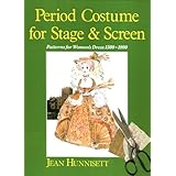 Period Costume for Stage & Screen: Patterns for Women's Dress 1500-1800