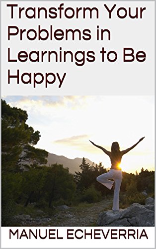 Transform Your Problems in Learnings to Be Happy