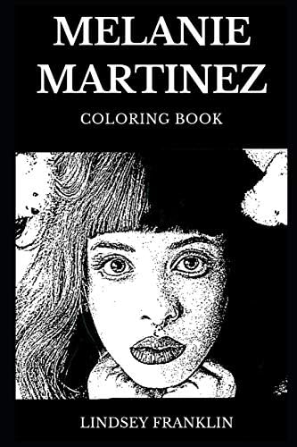 Melanie Martinez Coloring Book: Legendary Art Pop and Famous Electro Millennial Star, Beautiful Singer and Prodigy Artist Inspired Adult Coloring Book (Melanie Martinez Books)