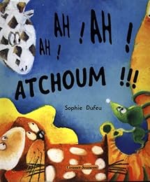Ah ! Ah ! Ah ! Atchoum !!!
