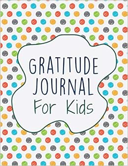 Gratitude Journal For Kids: Interactive with 30 Animal Coloring Designs (Journal and Coloring Series), by Brenda Nathan Gratitude Journal For Kids: Interactive with 30 Animal Coloring Designs (Journal and Coloring Series), by Brenda Nathan