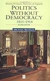 Politics Without Democracy : England, 1815-1918, Bentley, Michael, 0631218130