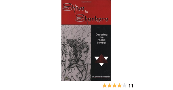 Shiva To Shankara Decoding The Phallic Symbol Pattanaik Dr Devdutt 9788188569045 Amazon Com Books