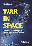 War in Space: The Science and Technology Behind Our Next Theater of Conflict (Springer Praxis Books)