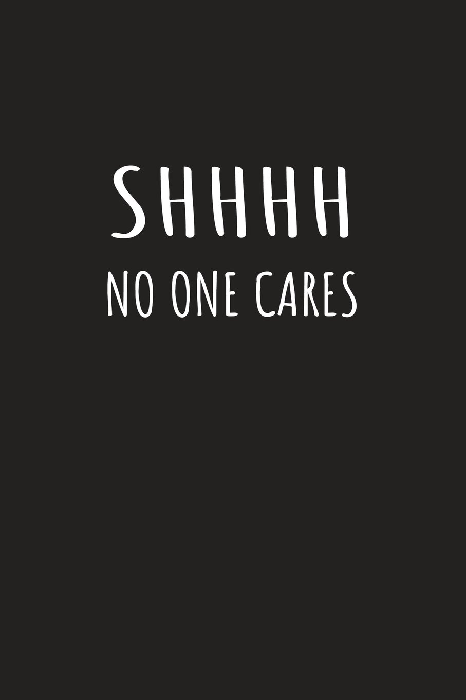 Sh No One Cares Journal With Funny Cover Songbird Publications 9781723146725 Amazon Com Books