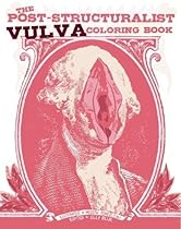 The Post-Structuralist Vulva Coloring Book The Post-Structuralist Vulva Coloring Book