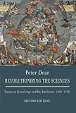Revolutionizing the Sciences: European Knowledge and Its Ambitions, 1500-1700 - Second Edition