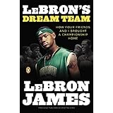 LeBron's Dream Team: How Four Friends and I Brought a Championsip Home