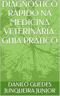 DIAGNÓSTICO RÁPIDO NA MEDICINA VETERINÁRIA: GUIA PRÁTICO
