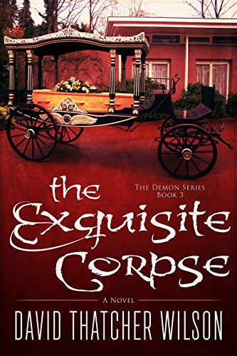 The Exquisite Corpse (The Demon Series Book 3) by David Thatcher Wilson
