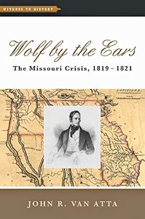 Amazon Com Wolf By The Ears The Missouri Crisis 1819