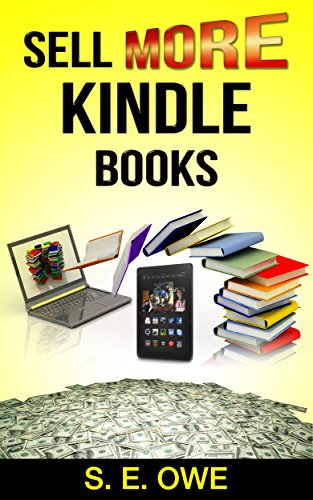 SELL MORE KINDLE BOOKS: Sell more books, Sell more ebooks, Selling my Books, How to Sell More Books,Tips, Secrets, Great Shortcuts, and Book SEO Successful Indie Authors Use to get Easy Sales Results