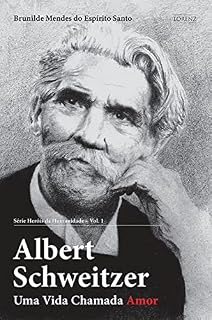 Livro Albert Schweitzer: Uma vida Chamada Amor (Heróis da Humanidade Livro 1)