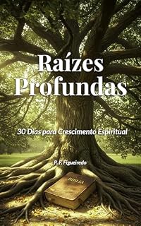 Livro Raízes Profundas: 30 Dias para Crescimento Espiritual (Jornada da Alma: Uma Série de Devocionais Cristãos para Transformação Espiritual)