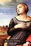 The Spanish Santa Catalina de Alejandra the Many Lives of a Saint's Life (Juan De La Cuesta - Hispan by 