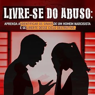 Livro Livre-se do Abuso: Aprenda a identificar os sinais de um homem narcisista e se liberte desse ciclo destrutivo.