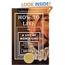 How to Live: Or A Life of Montaigne in One Question and Twenty Attempts at an Answer