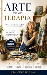 Livro Arte Como Terapia: Pintura que Acalma a Mente e Transforma Emoções