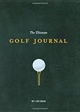 The Ultimate Golf Journal: Keeping My Game on Course by Lisa Bach, Arthur Mount