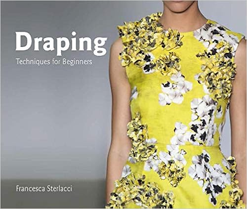 Draping: Techniques for Beginners (University of Fashion), by Francesca Sterlacci