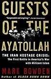 Guests of the Ayatollah: The Iran Hostage Crisis: The First Battle in America's War with Militant Is by 