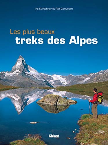 Les plus beaux treks des Alpes (Beaux livres Montagne) (French Edition) by Iris Kurschner, Ralf Gantzhorn