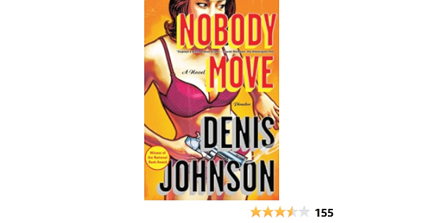 Nobody Move A Novel Kindle Edition By Johnson Denis Mystery Thriller Suspense Kindle Ebooks Amazon Com