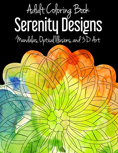 [Read] Adult Coloring Book: Serenity Designs: Mandalas, Optical Illusions, and 3D Art Z.I.P