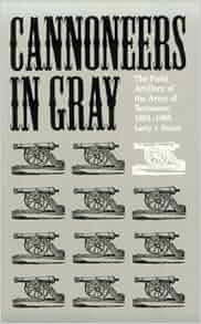 Cannoneers In Gray The Field Artillery Of The Army Of