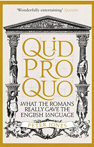 Quid Pro Quo: What the Romans Really Gave the English Language by Peter Jones