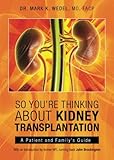 So You're Thinking About Kidney Transplantation by MD, FACP Dr. Mark K. Wedel