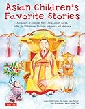Asian Children's Favorite Stories: A Treasury of Folktales from China, Japan, Korea, India, the Philippines, Thailand, Indonesia and Malaysia