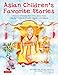 Asian Children's Favorite Stories: A Treasury of Folktales from China, Japan, Korea, India, the Philippines, Thailand, Indonesia and Malaysia