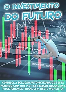O Investimento do Futuro: Descubra neste guia um sistema único que pode transformar sua jornada financeira e ajudá-lo a alcançar o sucesso!