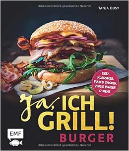 Ja Ich Grill Burger Die 50 Besten Rezepte Zum Niederknien Beef Klassiker Pulled Chicken Veggie Burger Mehr Amazon De Bucher
