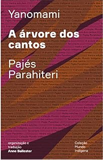 Livro A árvore dos cantos: Ou o livro das transformações contadas pelos Yanomami do grupo Parahiteri (Mundo Indígena)