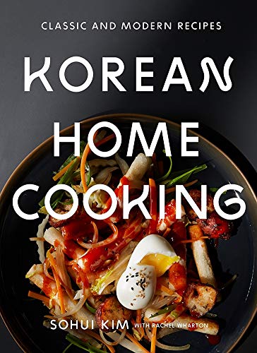 Korean Home Cooking: Classic and Modern Recipes by Sohui Kim, Rachel Wharton