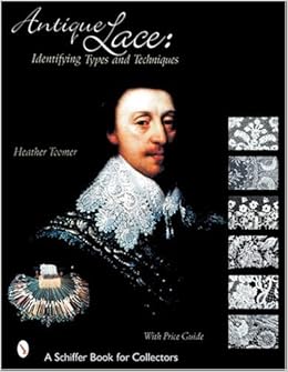 Antique Lace Identifying Types And Techniques Schiffer Book For Collectors Toomer Heather Voysey Cynthia 9780764313844 Amazon Com Books